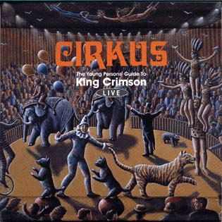 CIRKUS The Young Persons' Guide To King Crimson LIVE