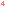 4